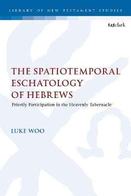 Spatiotemporal Eschatology of Hebrews: Priestly Participation in the Heavenly Tabernacle