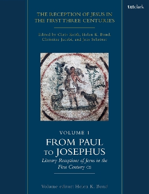 Reception of Jesus in the First Three Centuries: Volume 1: From Paul to Josephus: Literary Receptions of Jesus in the First Century CE