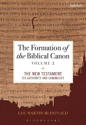 Formation of the Biblical Canon: Volume 2: The New Testament: Its Authority and Canonicity