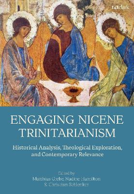 Engaging Nicene Trinitarianism: Historical Analysis, Theological Exploration, and Contemporary Relevance