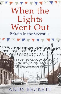 When the Lights Went Out: Britain in the Seventies Main