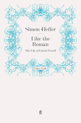 Like the Roman: The Life of Enoch Powell