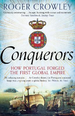 Conquerors: How Portugal Forged the First Global Empire Main