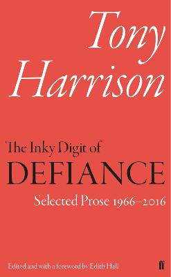 Inky Digit of Defiance: Tony Harrison: Selected Prose 19662016 Main