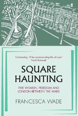 Square Haunting: Five Women, Freedom and London Between the Wars Main