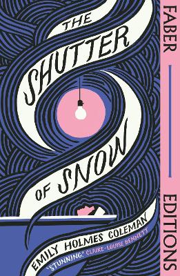 Shutter of Snow (Faber Editions): 'Extraordinary.' Lucy Ellmann Main