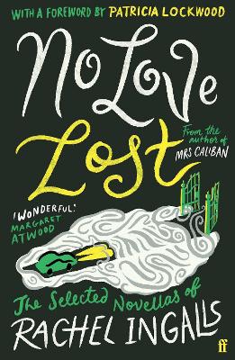 No Love Lost: The Selected Novellas of Rachel Ingalls, Introduced by Patricia Lockwood Main