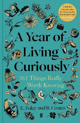 Year of Living Curiously: 365 Things Really Worth Knowing  'A daily dose of joy and wisdom.' Olivia  Colman Main