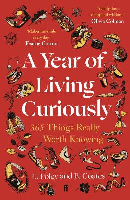 Year of Living Curiously: 365 Things Really Worth Knowing  'A daily dose of joy and wisdom.' Olivia  Colman Main