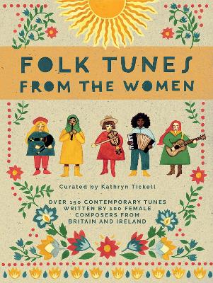Folk Tunes from the Women Over 150 contemporary tunes written by 100 female composers from Britain and Ireland