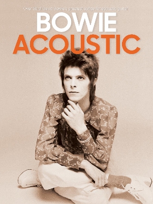 Bowie: Acoustic Over 30 of Bowie's greatest songs for acoustic guitar