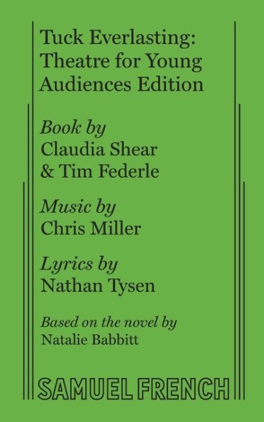 Tuck Everlasting: Theatre for Young Audiences Edition: Theatre for Young Audiences Edition