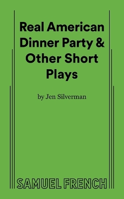 Real American Dinner Party & Other Short Plays