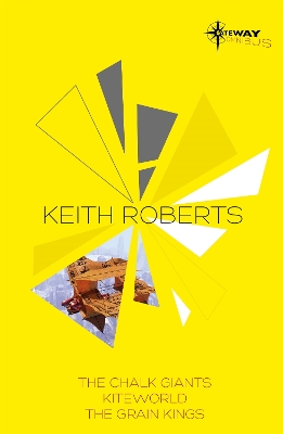 Keith Roberts SF Gateway Omnibus: The Chalk Giants, Kiteworld, The Grain Kings