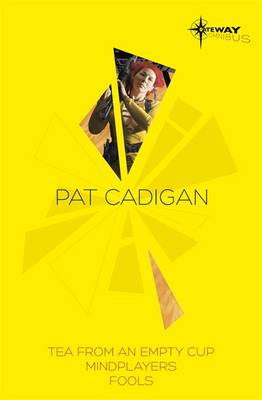 Pat Cadigan SF Gateway Omnibus: Mindplayers, Fools, Tea From an Empty Cup