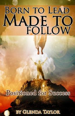 Born To Lead Made To Follow: Positioned for Success