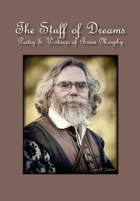 Stuff of Dreams: Poetry & Writings of Brian Murphy