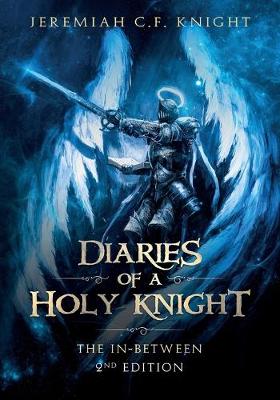 Diaries of a Holy Knight The In Between: Second Edition