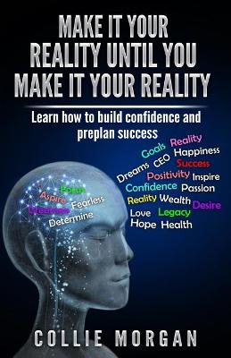 Make It Your Reality Until You Make It Your Reality: Learn how to build confidence and preplan success
