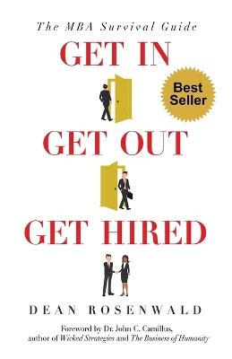 Get In, Get Out, Get Hired: The MBA survival guide - How to get accepted, build your network, succeed in  your courses, and land the job you've always wanted.