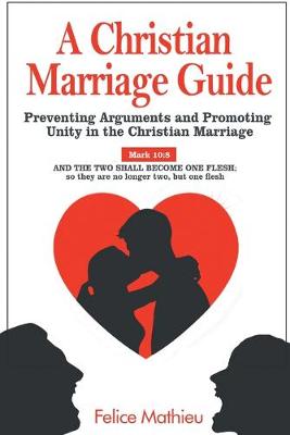 Christian Marriage Guide: Preventing Arguments and Promoting Unity in the Christian Marriage