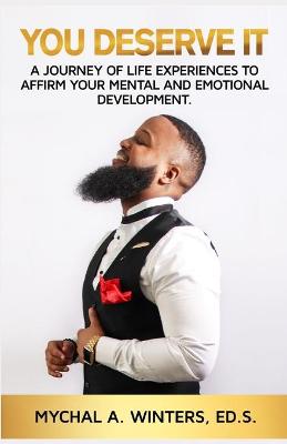 You Deserve It: A Journey of Life Experiences to Affirm Your Mental and Emotional Development
