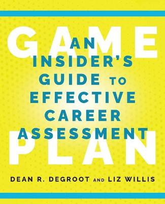 Game Plan: An Insider's Guide to Effective Career Assessment