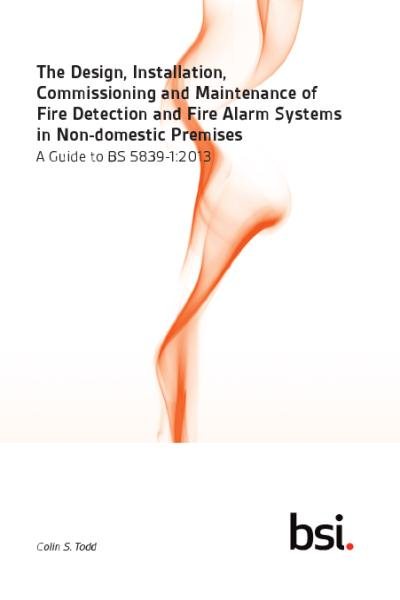 Design, Installation, Commissioning and Maintenance of Fire Detection and  Fire Alarm Systems in Non-domestic Premises: A Guide to BS 5839-1:2013
