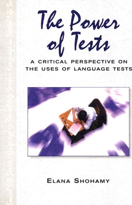 Power of Tests: A Critical Perspective on the Uses of Language Tests