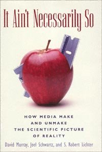 It Ain't Necessarily So: How Media Make and Unmake the Scientific Picture of Reality