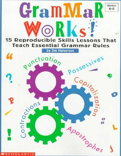 Grammar Works!: 15 Reproducible Skills Lessons That Teach Essential Grammar Rules