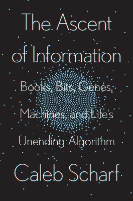 Ascent of Information: Books, Bits, Genes, Machines, and Life's Unending Algorithm