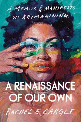 Renaissance of Our Own: A Memoir & Manifesto on Reimagining