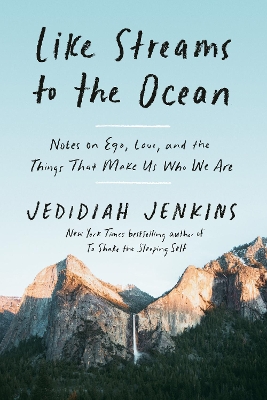 Like Streams to the Ocean: Notes on Ego, Love, and the Things that Make Us who We Are