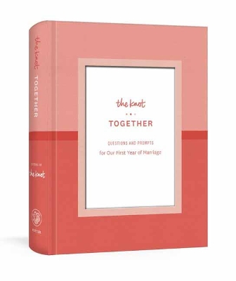 Knot Together: Questions and Prompts for Our First Year of Marriage: A Journal
