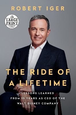 Ride of a Lifetime: Lessons Learned from 15 Years as CEO of the Walt Disney Company Large type / large print edition