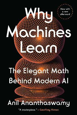 Why Machines Learn: The Elegant Math Behind Modern AI