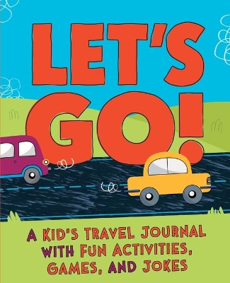Let's Go: A Travel Activity Journal for Kids: 100plus Fun Games, Activities, and Jokes!