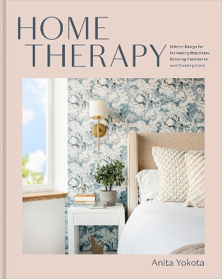Home Therapy: Interior Design for Increasing Your Happiness, Boosting Your Confidence, and  Creating a Sense of Calm: An Interior Design Book