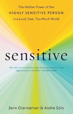 Sensitive: The Hidden Power of the Highly Sensitive Person in a Loud, Fast, Too-Much  World