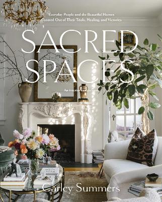 Sacred Spaces: Everyday People and the Beautiful Homes Created Out of Their Trials,  Healing, and Victories