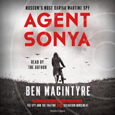 Agent Sonya: Moscow's Most Daring Wartime Spy Unabridged edition