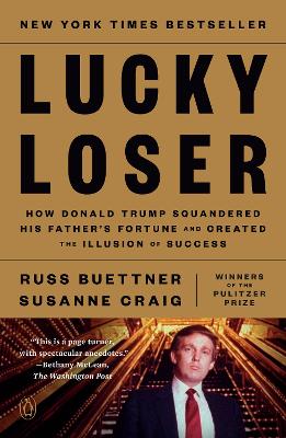Lucky Loser: How Donald Trump Squandered His Father's Fortune and Created the Illusion of  Success