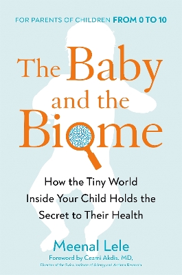 Baby and the Biome: How the Tiny World Inside Your Child Holds the Secret to their Health