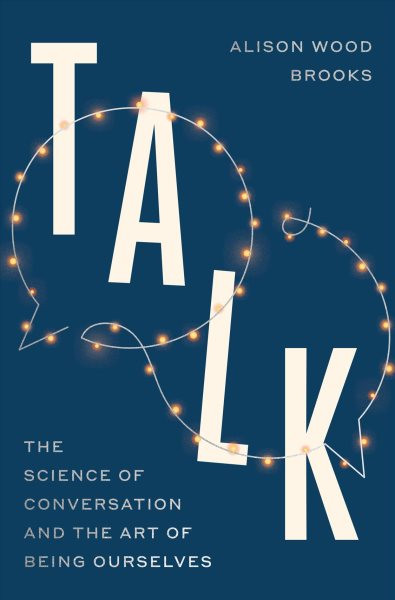 Talk: The New Science of Conversation and the Art of Being Ourselves
