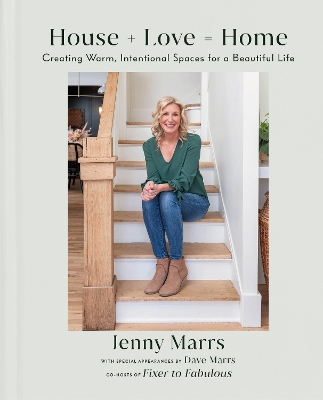 House plus Love = Home: Creating Warm, Intentional Spaces for a Beautiful Life