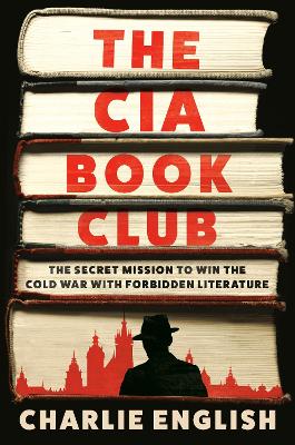 CIA Book Club: The Secret Mission to Win the Cold War with Forbidden Literature