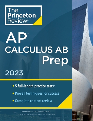Princeton Review AP Calculus AB Prep, 2023: 5 Practice Tests plus Complete Content Review plus Strategies & Techniques