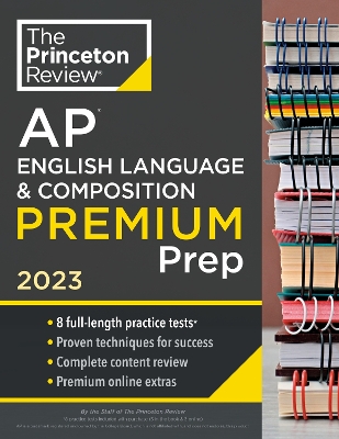 Princeton Review AP English Language & Composition Premium Prep, 2023: 8 Practice Tests plus Complete Content Review plus Strategies & Techniques 