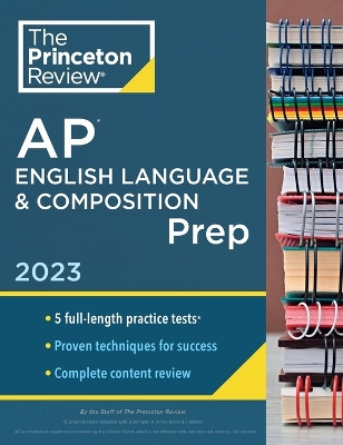 Princeton Review AP English Language & Composition Prep, 2023: 5 Practice Tests plus Complete Content Review plus Strategies & Techniques 